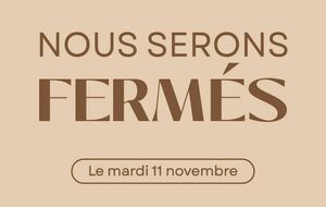 Fermeture le 11 Novembre